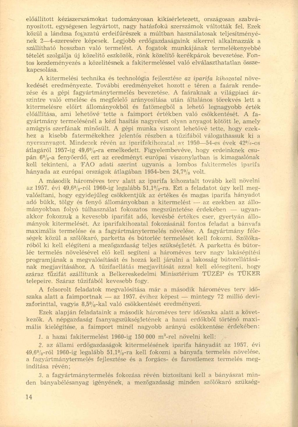 előállított kéziszerszámokat tudományosan kikísérletezett, országosan szabványosított, egységesen legyártott, nagy hatásfokú szerszámok váltották fel.