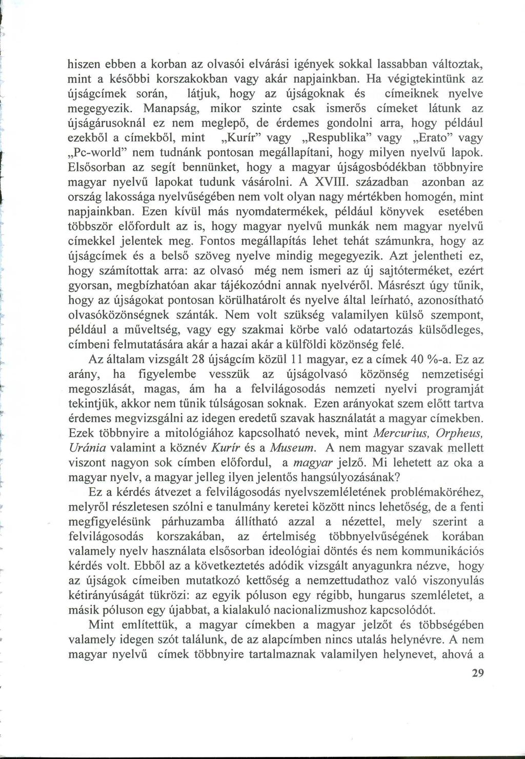 hiszen ebben a korban az olvasói elvárási igények sokkallassabban változtak, m int a későbbi korszakokban vagy akár napjainkban.