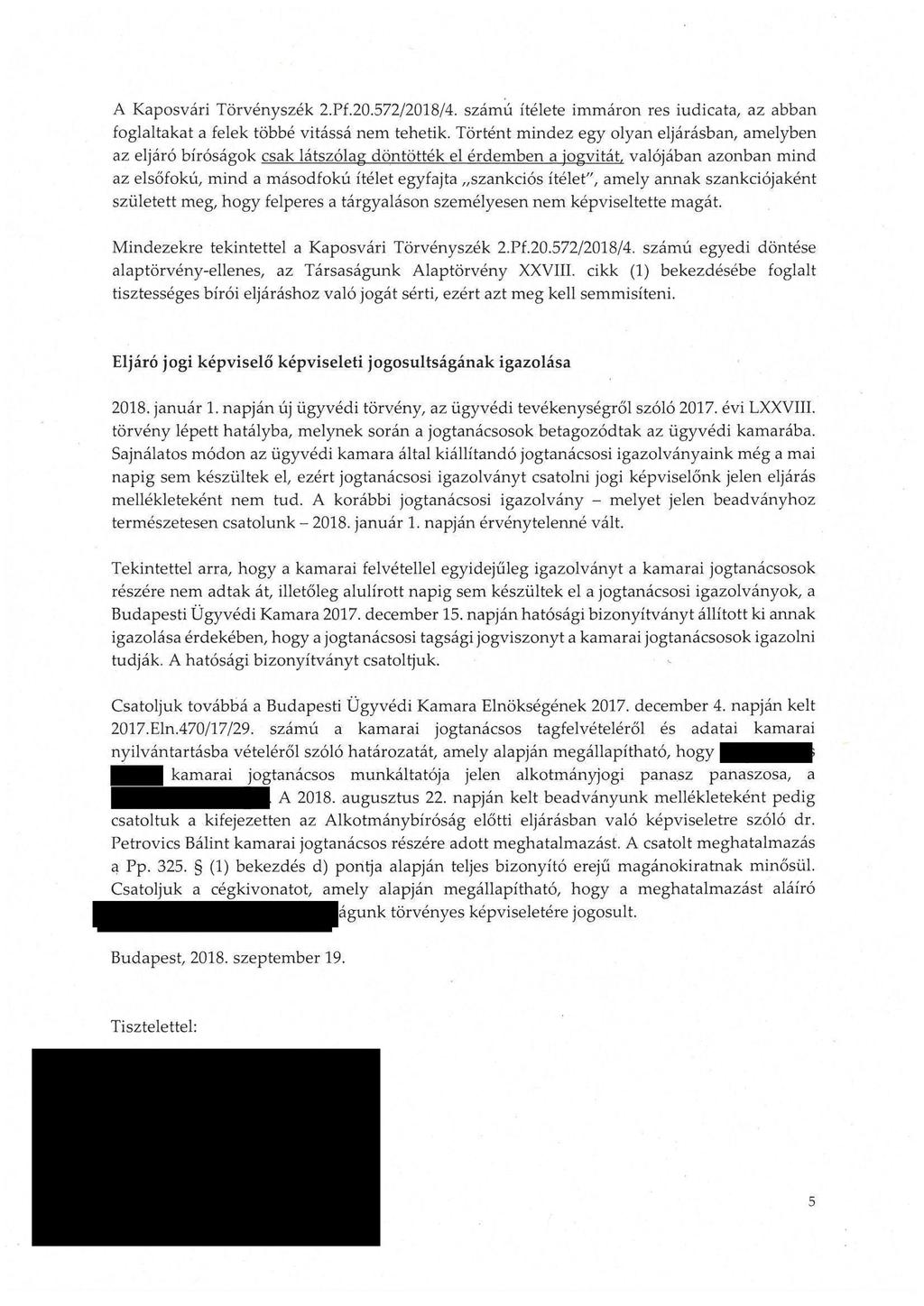 A Kaposvári Törvényszék 2. Pf. 20. 572/2018/4. számú ítélete immáron res iudicata, az abban foglaltakat a felek többé vitássá nem tehetik.