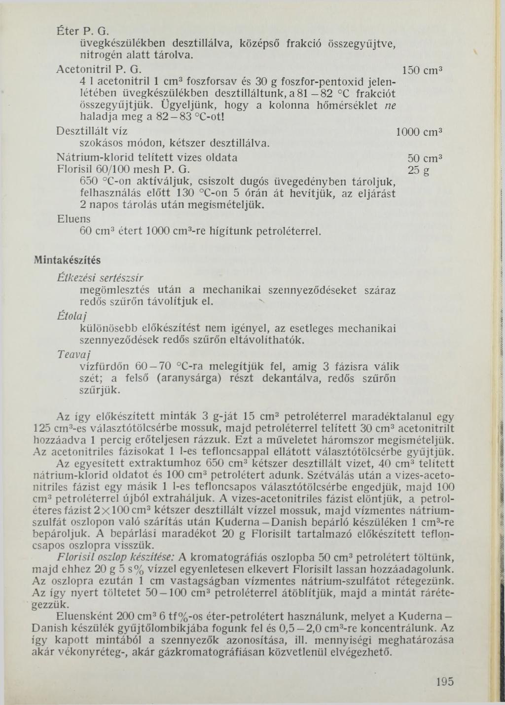 Éter P. G. üvegkészülékben desztillálva, középső frakció összegyűjtve, nitrogén alatt tárolva. Acetonitril P. G. 150 cm3 4 1acetonitril 1 cm3 foszforsav és 30 g foszfor-pentoxid jelenlétében üvegkészülékben desztilláltunk, a 8 1-8 2 C frakciót összegyűjtjük.
