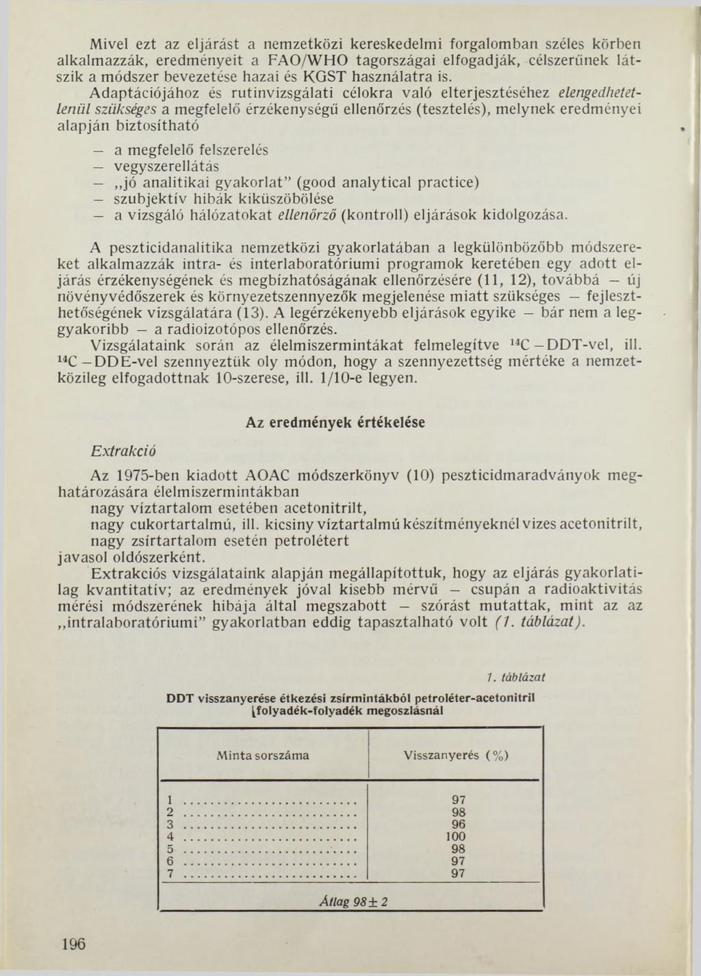 Mivel ezt az eljárást a nemzetközi kereskedelmi forgalomban széles körben alkalmazzák, eredményeit a FAO/WHO tagországai elfogadják, célszerűnek látszik a módszer bevezetése hazai és KGST használatra