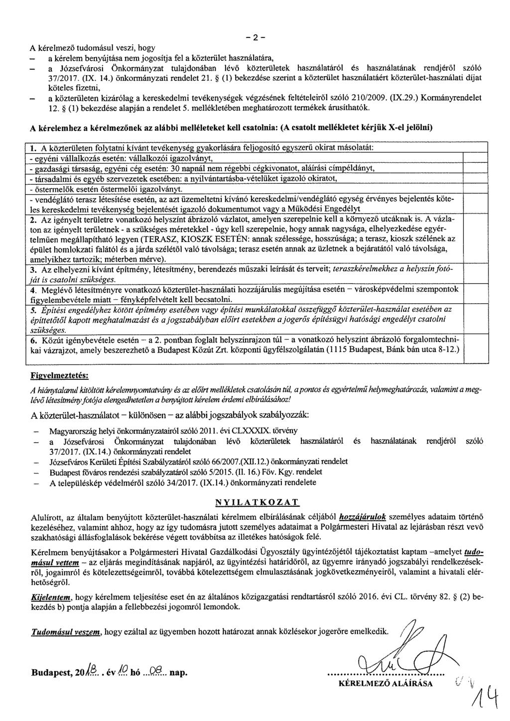 A kérelmező tudomásul veszi, hogy a kérelem benyújtása nem jogosítja fel a közterület használatára, a Józsefvárosi Önkormányzat tulajdonában lévő közterületek használatáról és használatának rendjéről