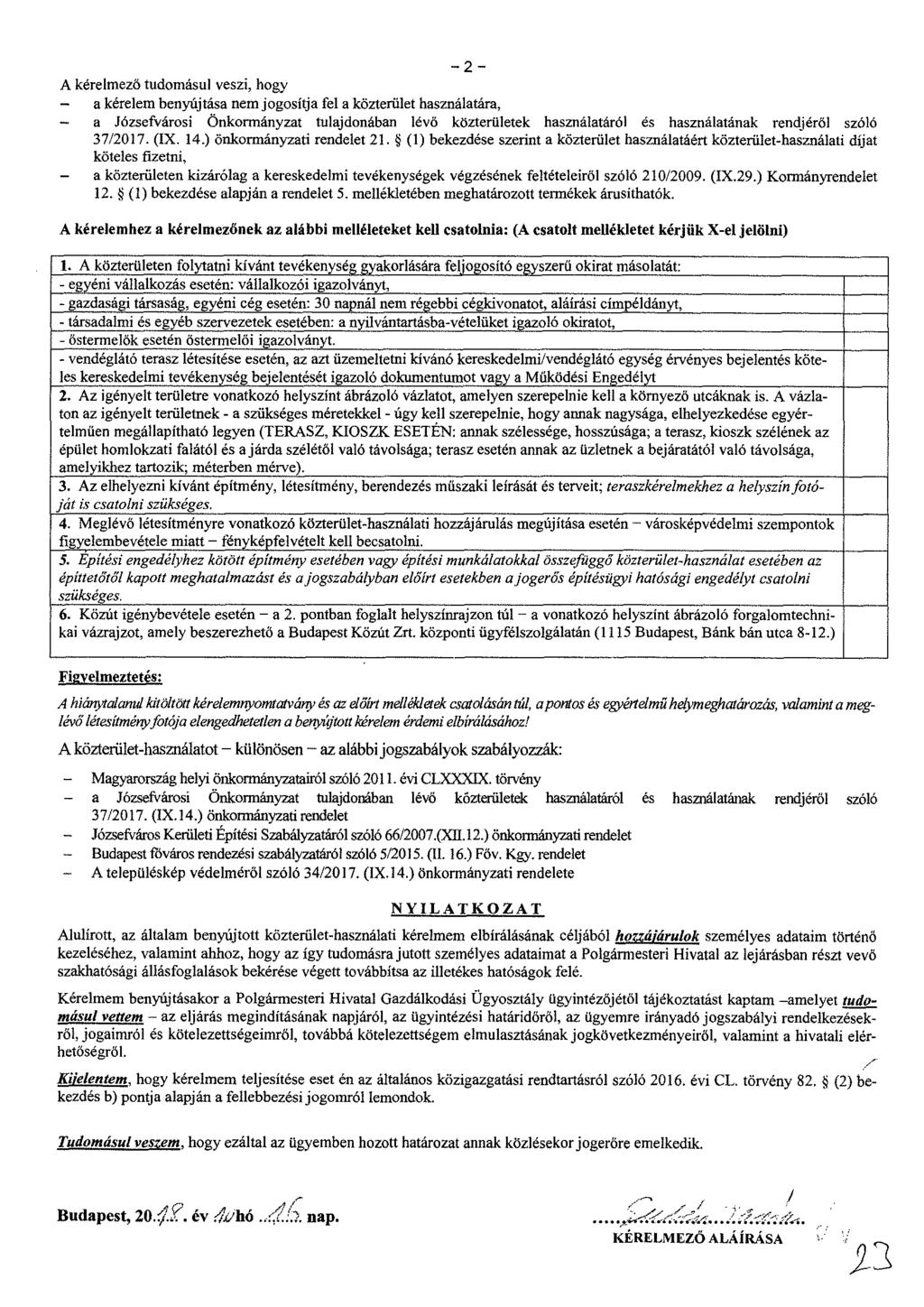 A kérelmező tudomásul veszi, hogy a kérelem benyújtása nem jogosítja fel a közterület használatára, a Józsefvárosi Önkormányzat tulajdonában lévő közterületek használatáról és használatának rendjéről
