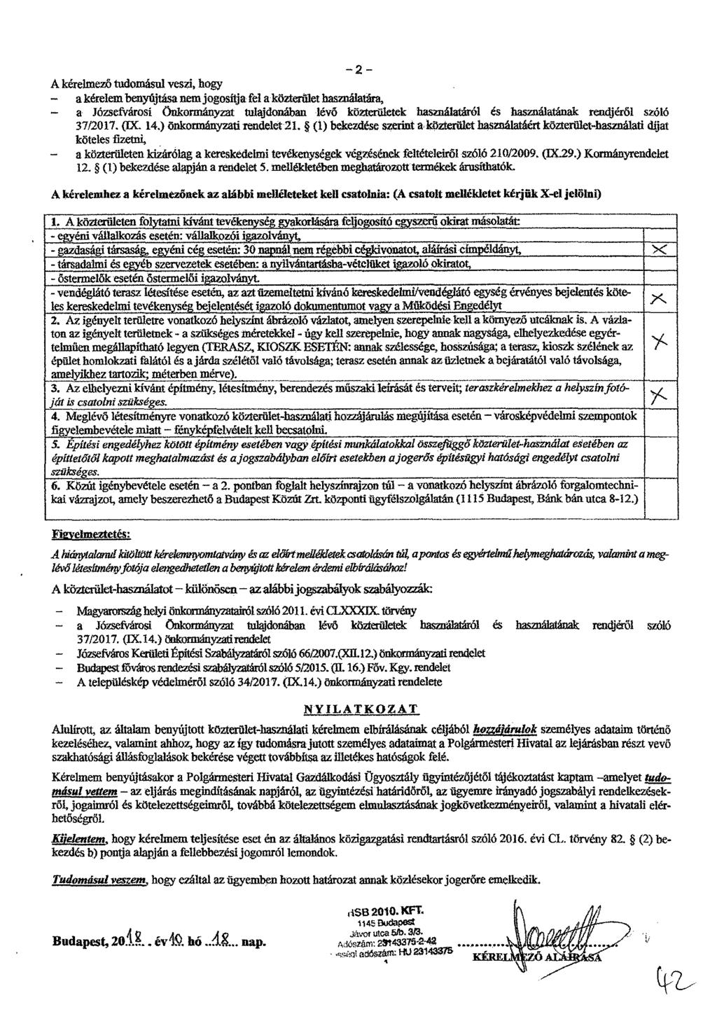 - 2 - A kérelmező tudomásul veszi, hogy - a kérelem benyújtása nem jogosítja fel a közterükt használatara, a Józsefvárosi önkormányzat tulajdonában lévő közterületek használatáról Es használatának