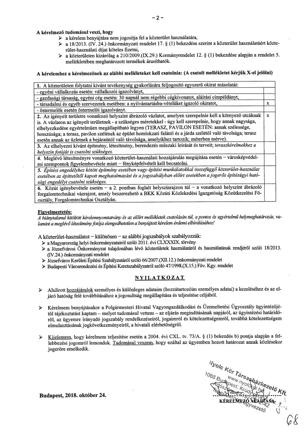 A kérelmező tudomásul veszi, hogy D a kérelem benyújtása nem jogosítja fel a közterület használatára, D a 18/2013. (IV. 24.) önkormányzati rendelet 17.