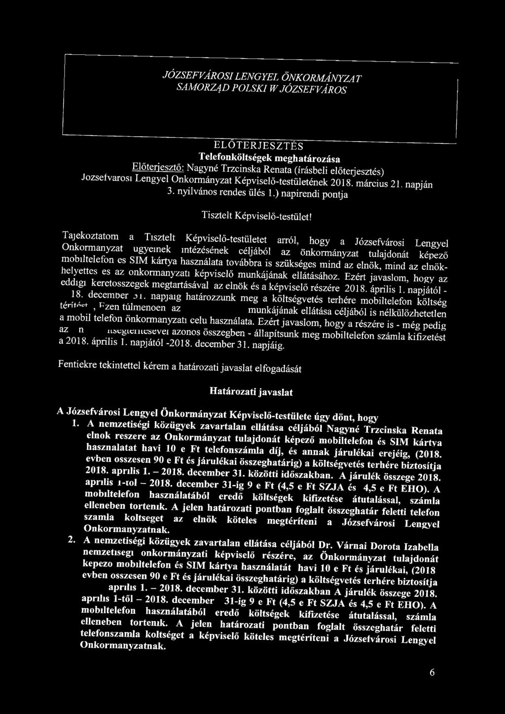 JÓZSEFVÁROSI LENGYEL ÖNKORMÁNYZAT SAMORZ4D POLSKI W JÓZSEFVÁROS ELŐTERJESZTÉS Telefonköltségek meghatározása Előterjesztő: Nagyné Trzcinska Renata (írásbeli előterjesztés) Józsefvárosi Lengyel