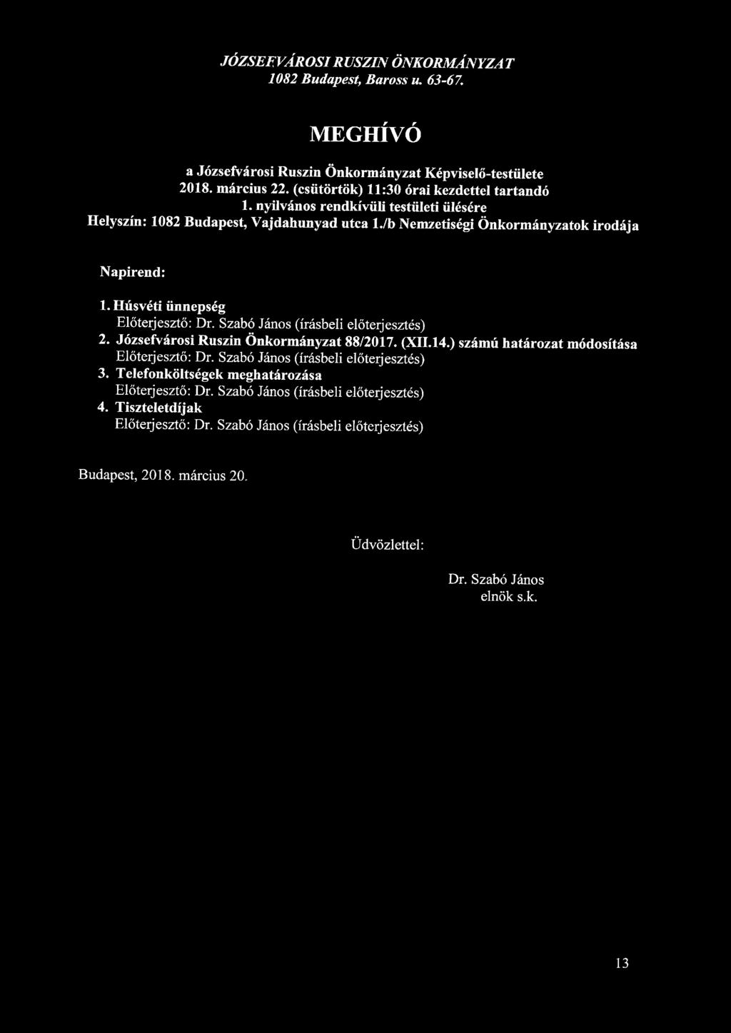 JÓZSEFVÁROSI RUSZIN ÖNKORMÁNYZA T 1082 Budapest, Baross u. 63-67. MEGHÍVÓ a Józsefvárosi Ruszin Önkormányzat Képviselő-testülete 2018. március 22. (csütörtök) 11:30 órai kezdettel tartandó 1.