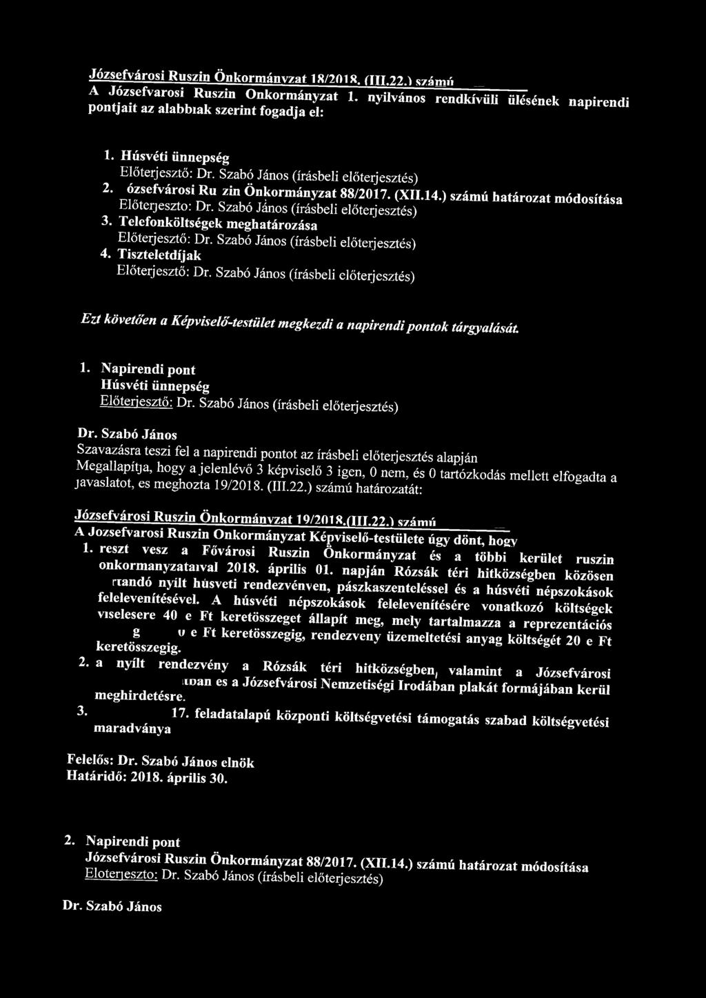 Józsefvárosi Ruszin Önkormányzat 18/2018 ÍÍU.22.1 számú Itf Fvar i l R 1 uszin Önkormányzat 1. nyilvános rendkívüli ülésének napirendi p pontjait az alabbiak szerint fogadja el: 1.