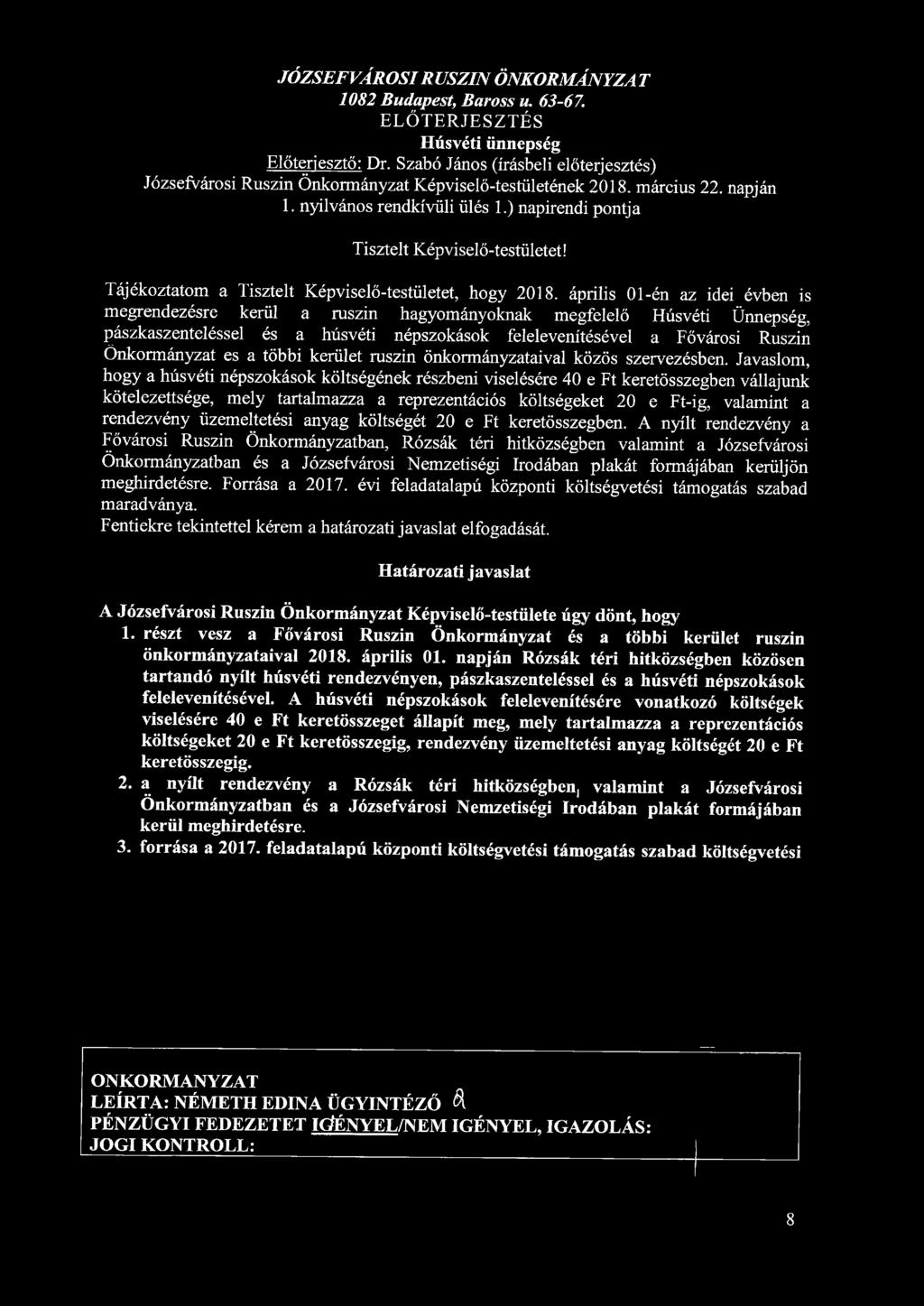 JÓZSEFVÁROSI RUSZIN ÖNKORMÁNYZA T 1082 Budapest, Baross u. 63-67. ELŐTERJESZTÉS Húsvéti ünnepség Előterjesztő: (írásbeli előterjesztés) Józsefvárosi Ruszin Önkormányzat Képviselő-testületének 2018.