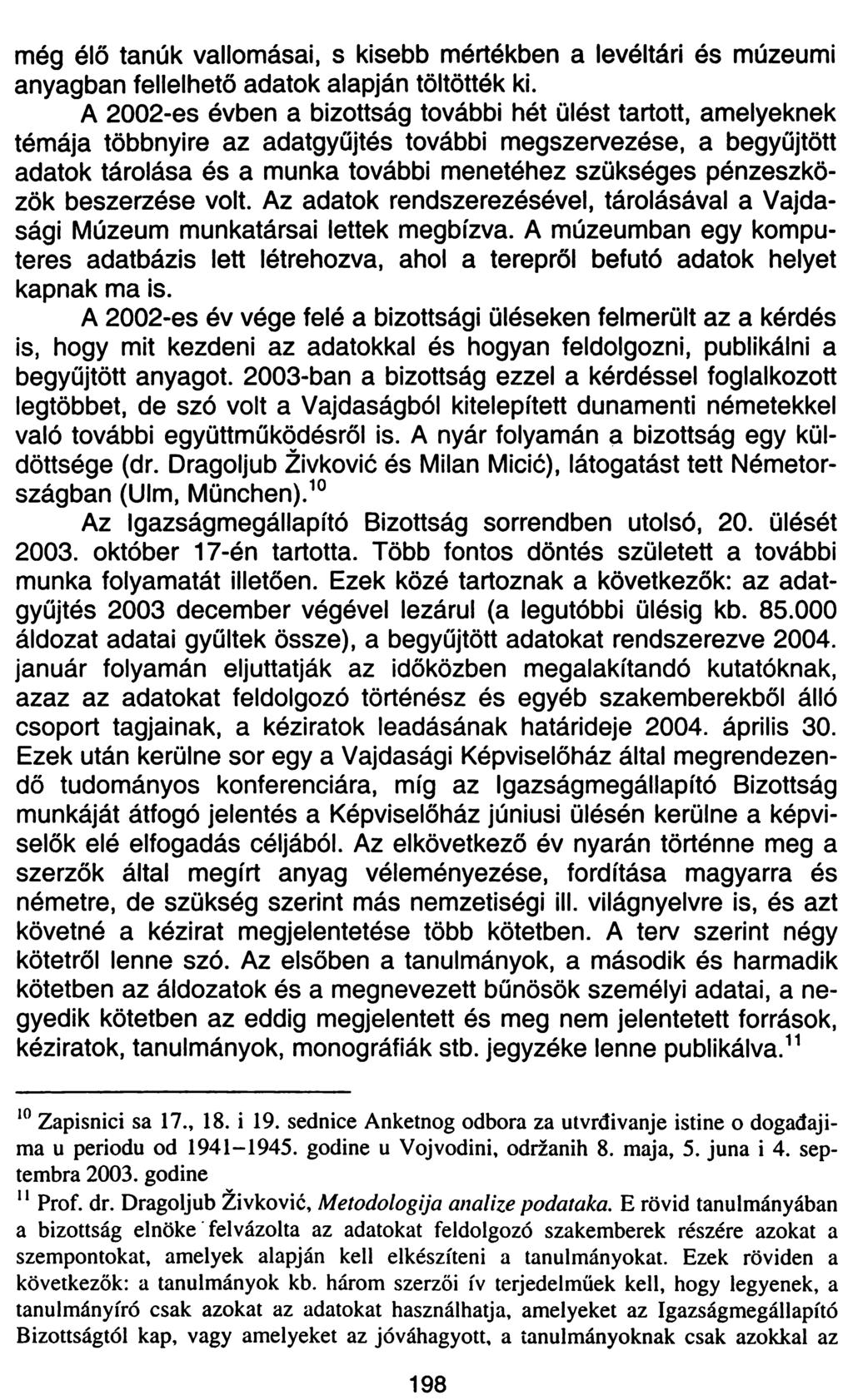 még élő tanúk vallomásai, s kisebb mértékben a levéltári és múzeumi anyagban fellelhető adatok alapján töltötték ki.
