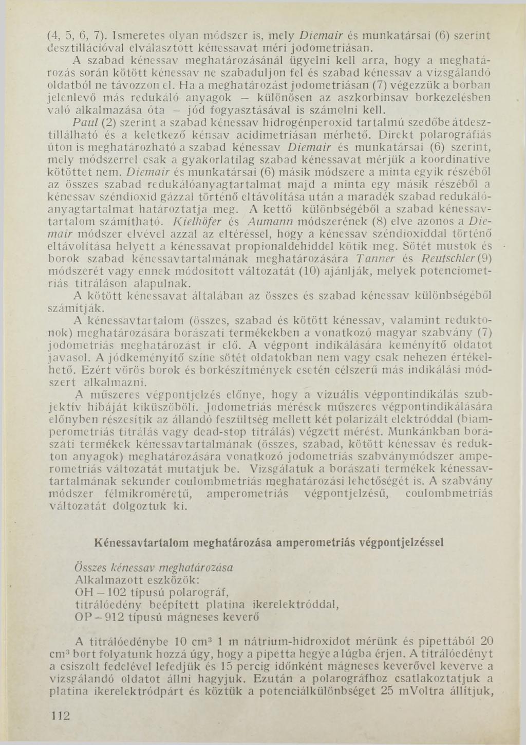 (4, 5, б, 7). Ismeretes olyan módszer is, mely Diemair és munkatársai (6) szerint desztillációval elválasztott kénessavat méri jodometriásan.