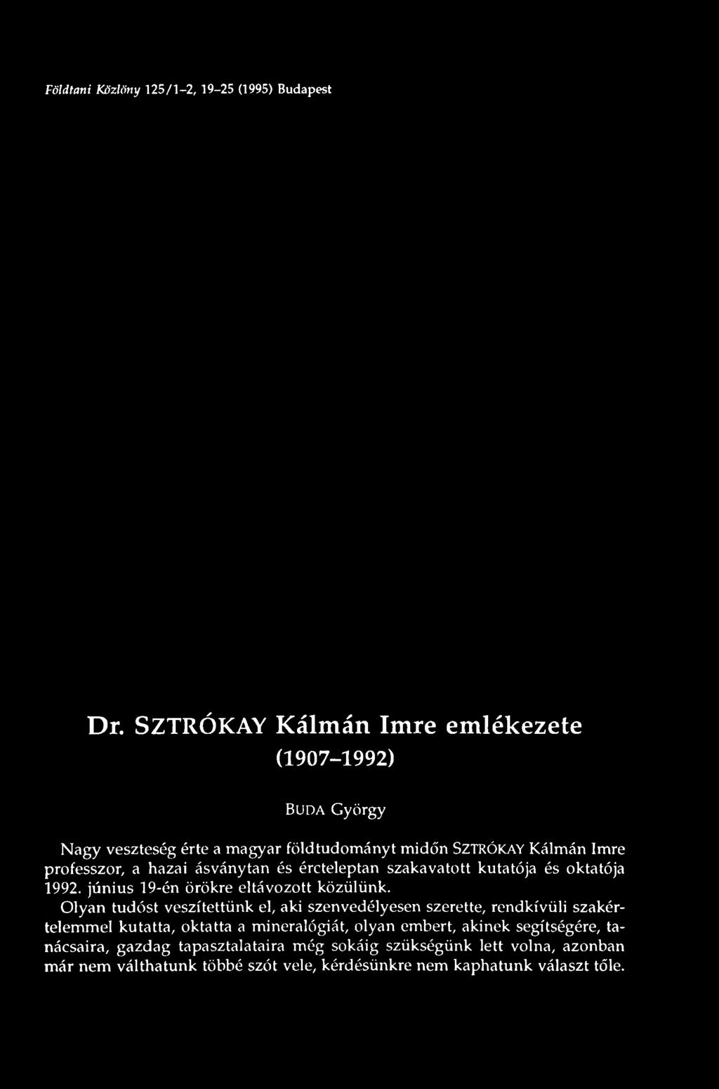 midőn SZTRÓKAY Kálmán Imre professzor, a hazai ásványtan és ércteleptan szakavatott kutatója és