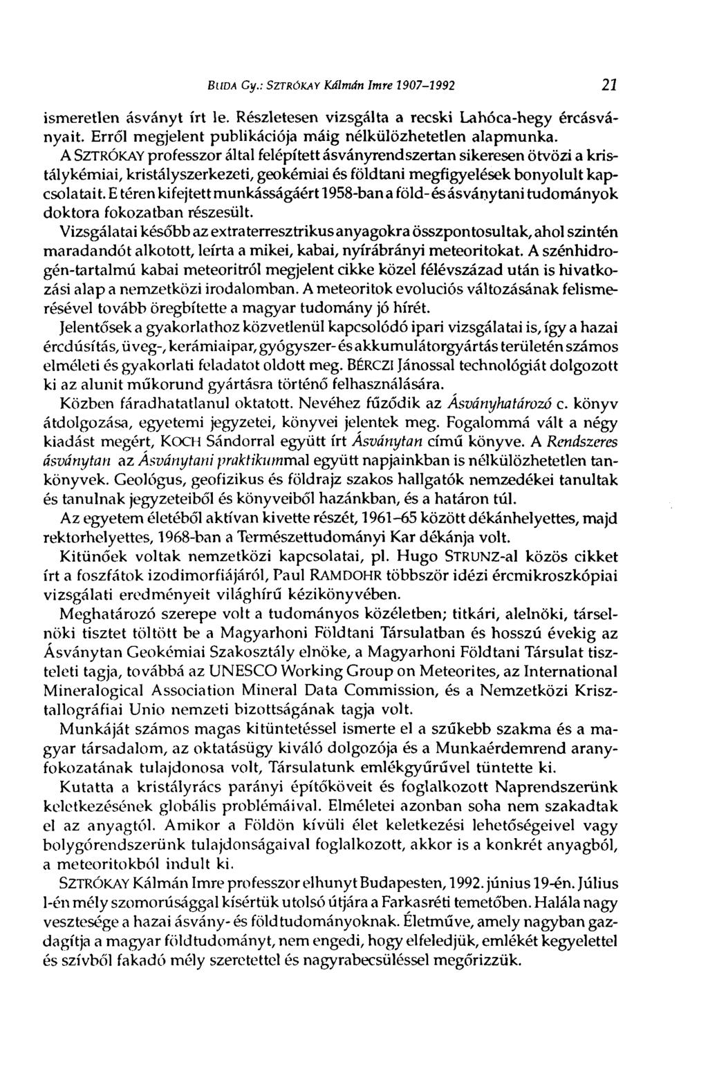 В i ID A Gy.: SZTRÓKAY Kálmán Imre 1907-1992 21 ismeretlen ásványt írt le. Részletesen vizsgálta a recski Lahóca-hegy ércásványait. Erről megjelent publikációja máig nélkülözhetetlen alapmunka.