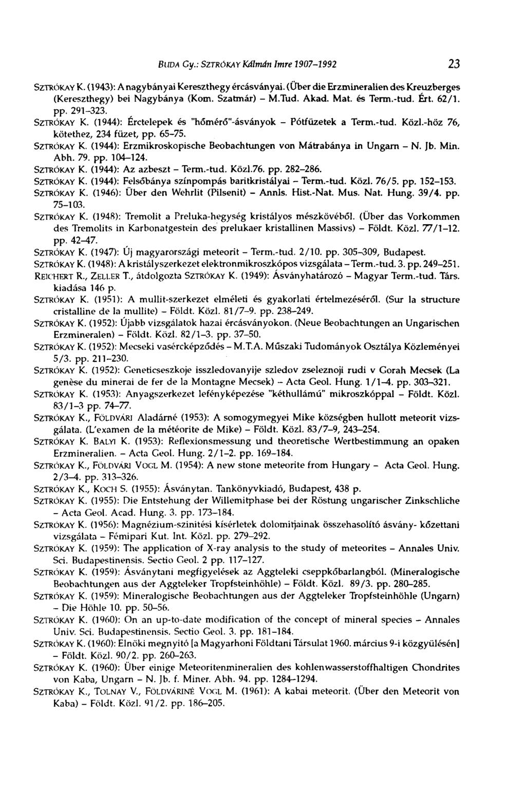 BUDA Су.: SZTRŐKAY Kálmán Imre 1907-1992 23 SZTRŐKAY K. (1943): A nagybányai Kereszthegy ércásványai. (Über die Erzmineralien des Kreuzberges (Kereszthegy) bei Nagybánya (Kom. Szatmár) - M.Tud. Akad.