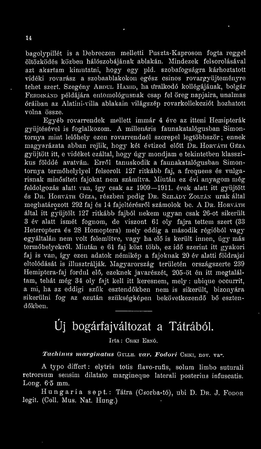 Szegény Abdul Haíud, ha u"ralkodó kollégájának, bolgár Ferdinánd példájára entomológusnak csap fel öreg napjaira, unalmas óráiban az Alatini-villa ablakain világszép rovarkollekcziót hozhatott volna