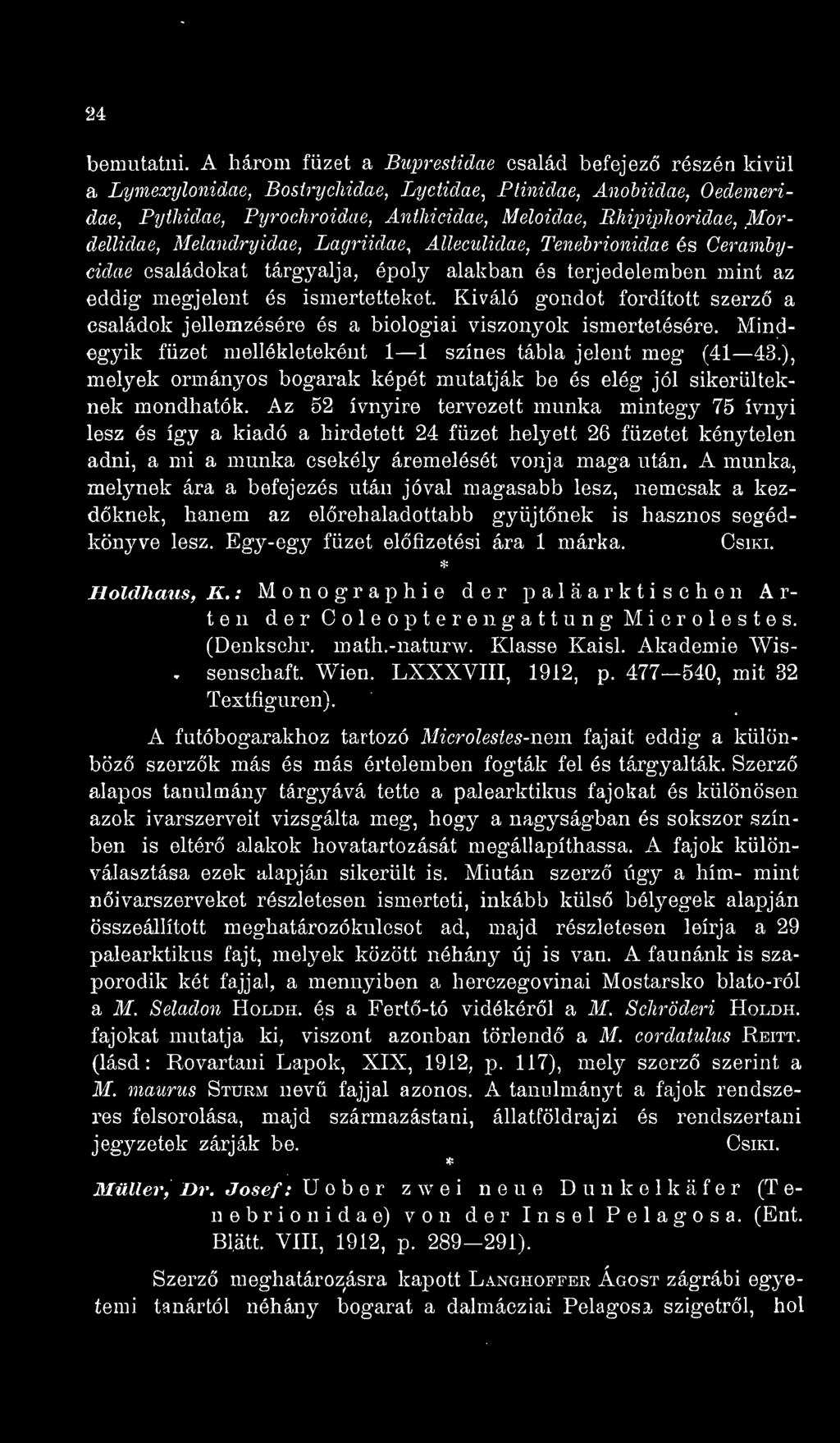 Mordellidae, Melandryidae, Lagriidae, AUeculidae, Tenebrionidae és Ceramhycidae családokat tárgyalja, époly alakban és terjedelemben mint az eddig megjelent és ismertetteket.