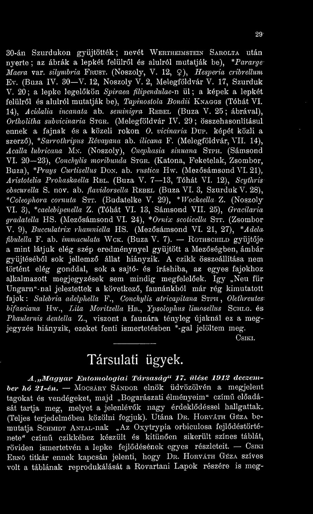20 ; a lepke legelkön Spiraea filipendidae-n ül ; a képek a lepkét felülrl és alulról mutatják be), Tajnnostola Bondii Knaggs (Tóhát VI. 14), Acidalia incanata ab. seminigra Rebel (Búza V.