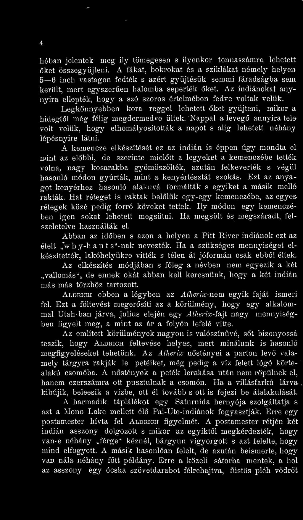 Az indiánokat anynyira ellepték, hogj^ a szó szoros értelmében fedve voltak velük. Legkönnyebben kora reggel lehetett ket gyjteni, mikor a hidegtl még félig megdermedve ültek.