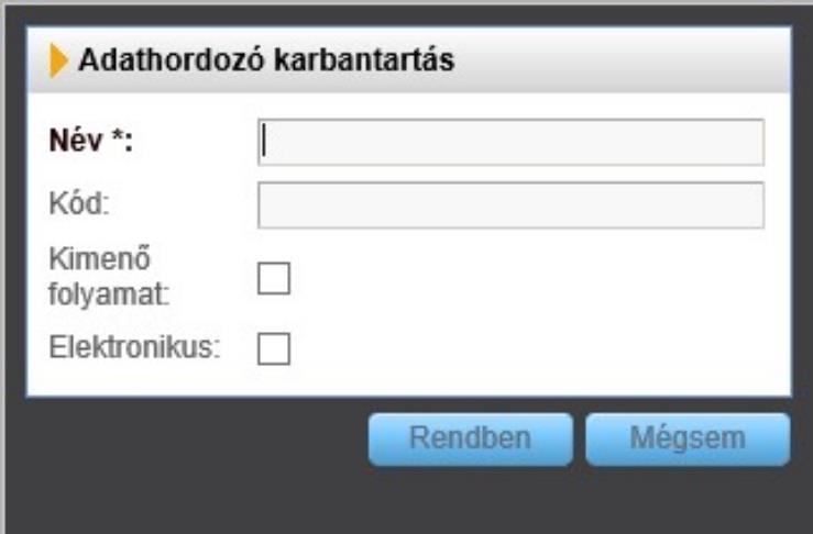 Törzsadatok Adathordozó típusa A menüpontban az adathordozó legördülő mezőben kiválasztható adathordozókat rögzíthetjük, módosíthatjuk, törölhetjük.