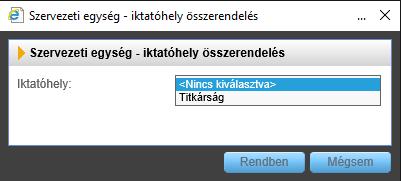 Az iktatóhely kiválasztását követően a Rendben gomb lenyomásával rendelhetjük az iktatóhelyet a szervezeti egységhez.