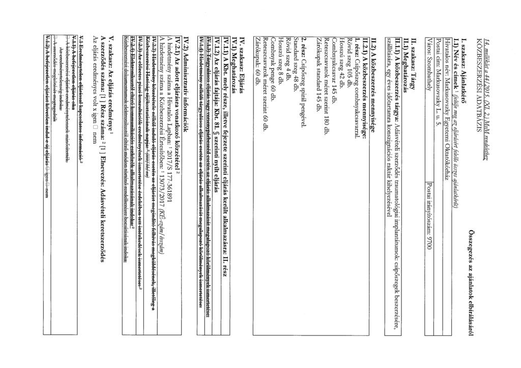 14. melléklet a 44/2015. (XI. 2J MvM rendelethe~ KÖZBESZERZESI ADATBAZIS Összegezés ok elbírálásáról I. szakasz: Ajánlatkérő 1.
