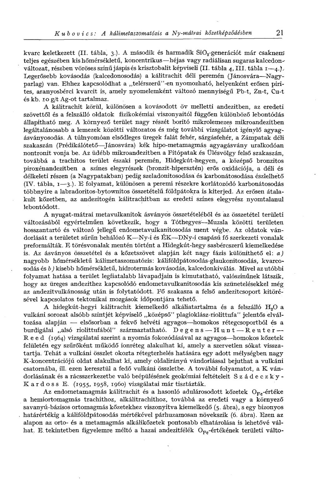К ub о V г с s : A kálimetaszomatózis a Ny-mátrai kőzetképződésben 21 kvarc keletkezett (II. tábla, 3.).