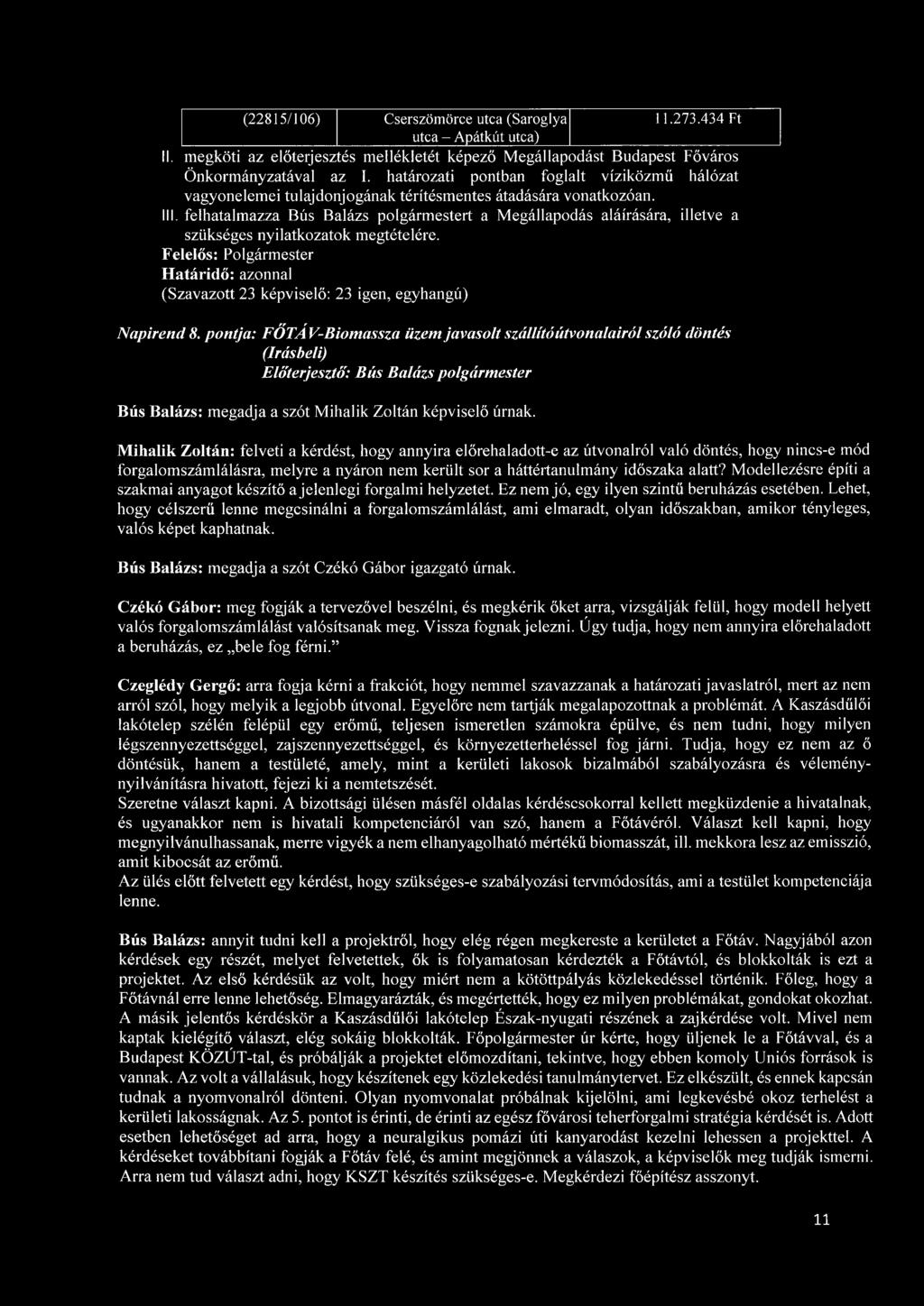 felhatalmazza Bús Balázs polgármestert a Megállapodás aláírására, illetve a szükséges nyilatkozatok megtételére. Napirend 8.