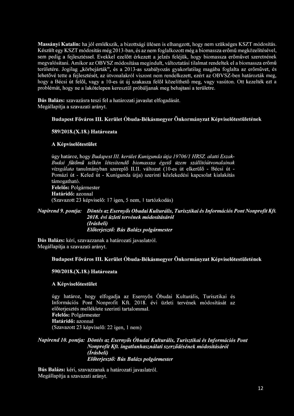 Evekkel ezelőtt érkezett a jelzés feléjük, hogy biomassza erőművet szeretnének megvalósítani. Amikor az OBVSZ módosítása megindult, változtatási tilalmat rendeltek el a biomassza erőmű területére.