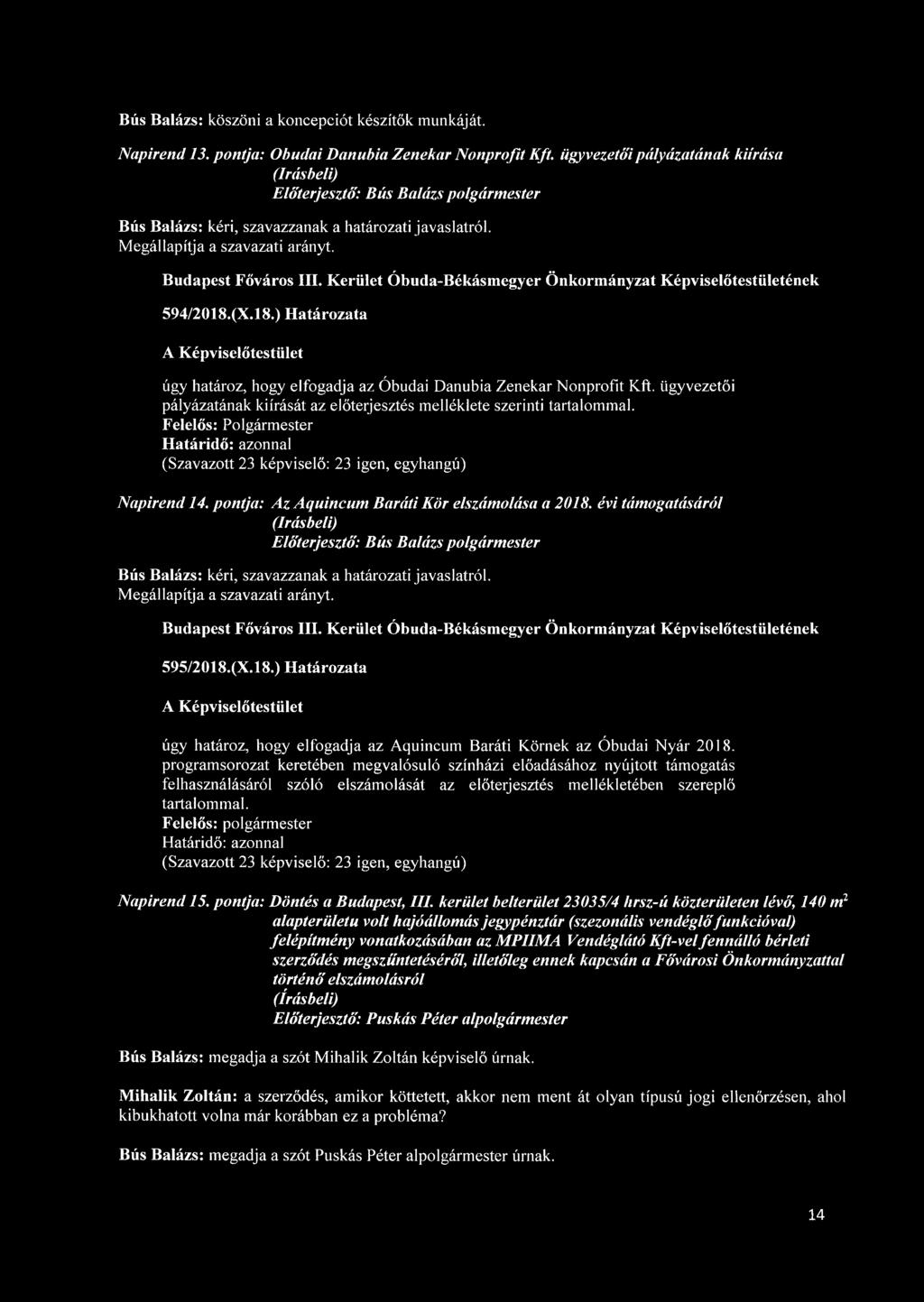pontja: Az Aquincum Baráti Kör elszámolása a 2018. évi támogatásáról 595/2018.(X.18.) Határozata úgy határoz, hogy elfogadja az Aquincum Baráti Körnek az Óbudai Nyár 2018.