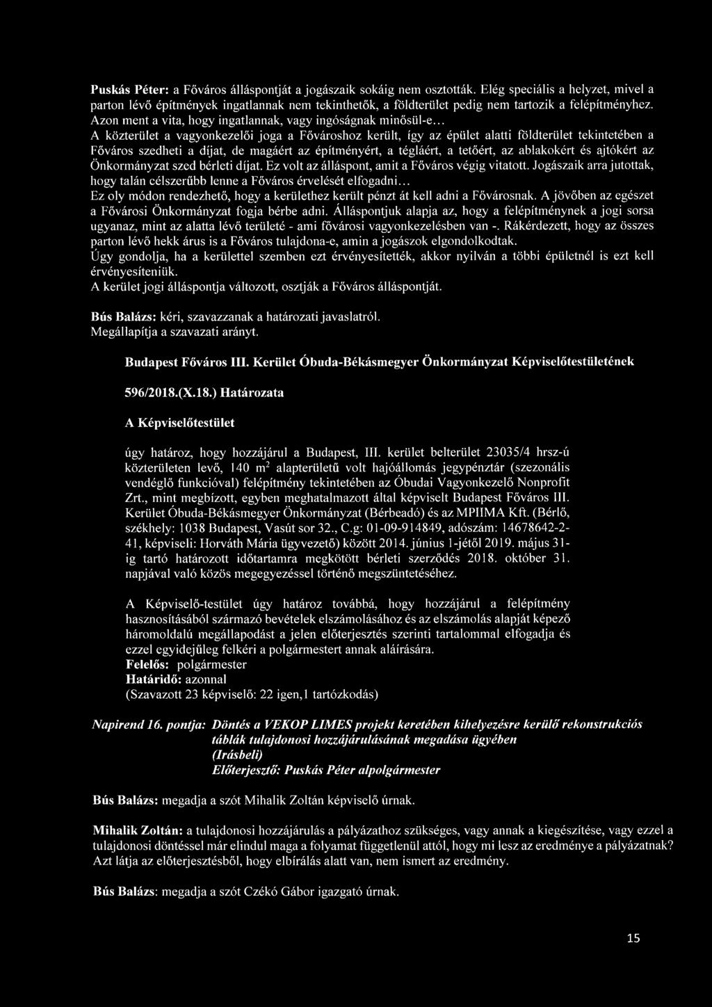 .. A közterület a vagyonkezelői joga a Fővároshoz került, így az épület alatti földterület tekintetében a Főváros szedheti a díjat, de magáért az építményért, a tégláért, a tetőért, az ablakokért és