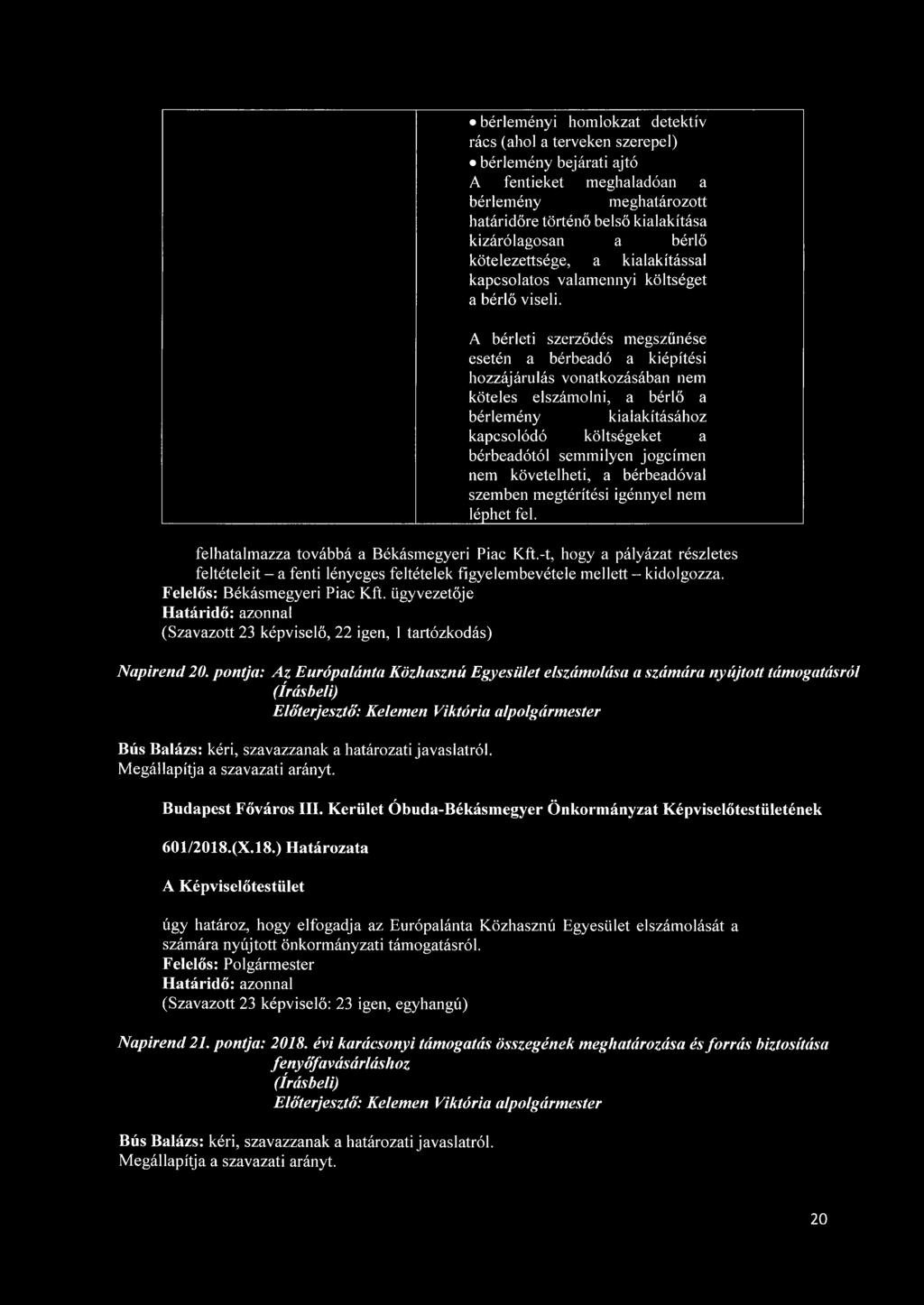 A bérleti szerződés megszűnése esetén a bérbeadó a kiépítési hozzájárulás vonatkozásában nem köteles elszámolni, a bérlő a bérlemény kialakításához kapcsolódó költségeket a bérbeadótól semmilyen
