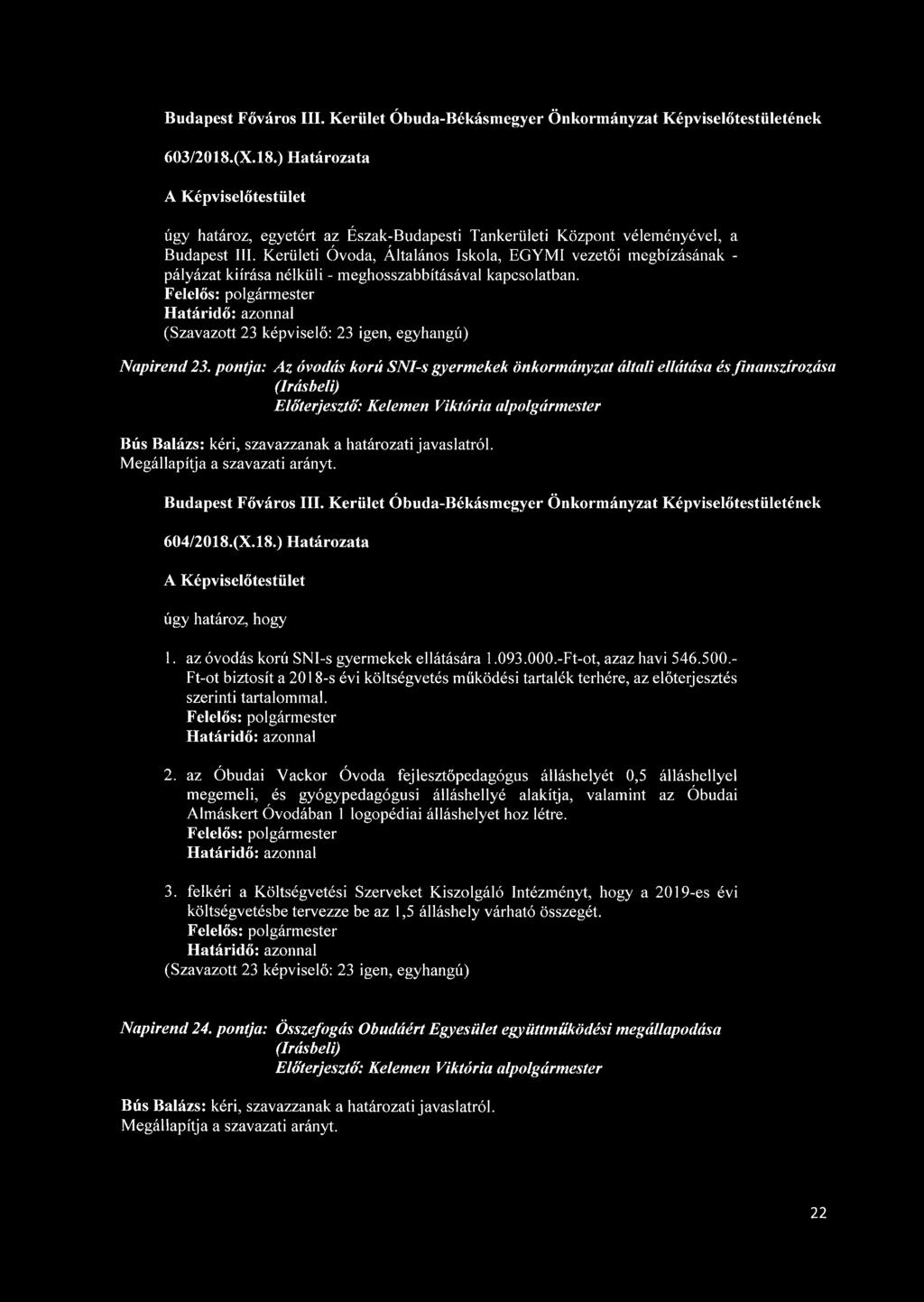 pontja: Az óvodás korú SNI-s gyermekek önkormányzat általi ellátása és finanszírozása Előterjesztő': Kelemen Viktória alpolgármester 604/2018.(X.Í8.) Határozata úgy határoz, hogy 1.