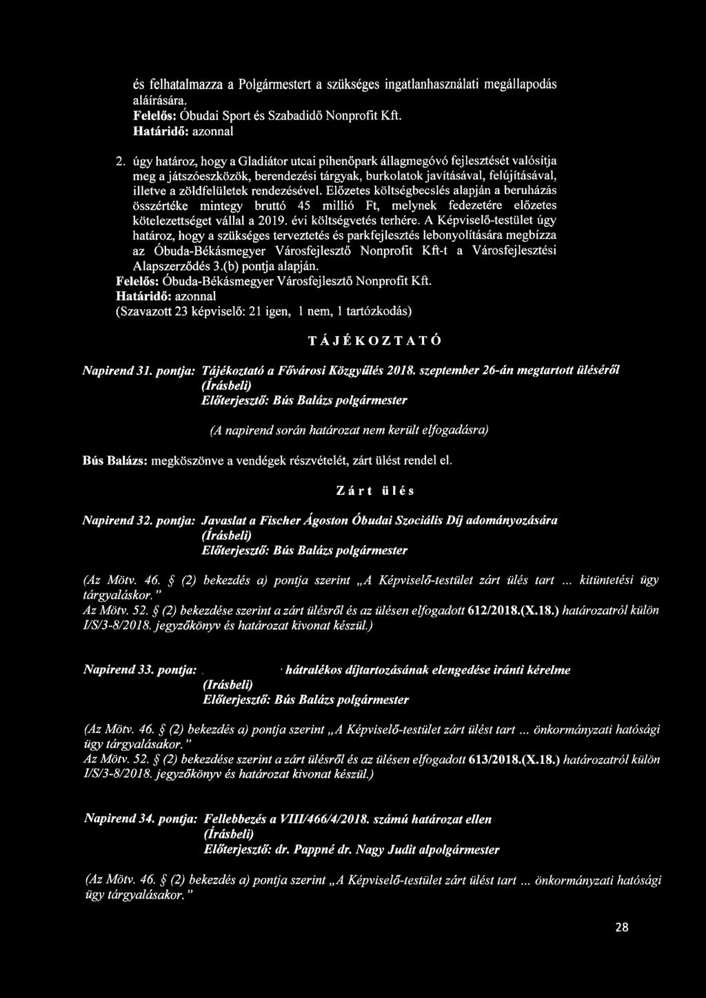 rendezésével. Előzetes költségbecslés alapján a beruházás összértéke mintegy bruttó 45 millió Ft, melynek fedezetére előzetes kötelezettséget vállal a 2019. évi költségvetés terhére.