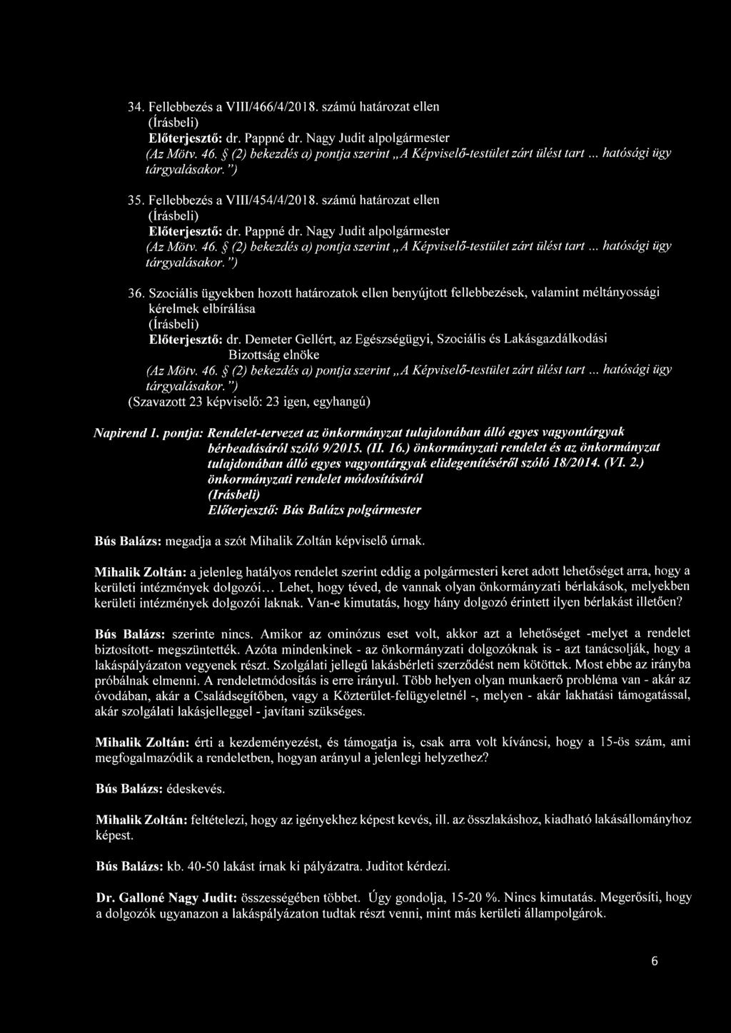 (2) bekezdés a) pontja szerint A Képviselő-testület zárt ülést tart... hatósági ügy tárgyalásakor, j 36.
