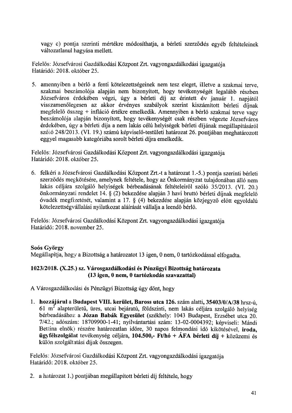 vagy c) pontja szerinti mértékre módosíthatja, a bérleti szerződés egyéb feltételeinek változatlanul hagyása mellett. Felelős: Józsefvárosi Gazdálkodási Központ Zrt, vagyongazdálkodási igazgatója 5.