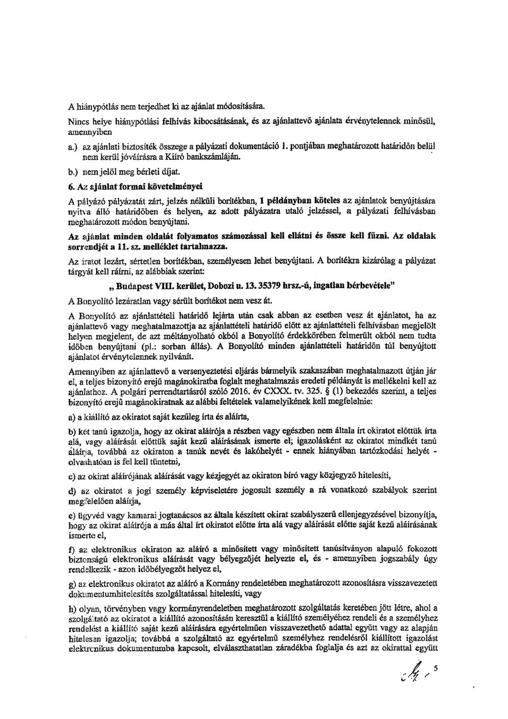 A hiánypótlás nem terjedhet ki az ajánlat módosítására. Nincs helye hiánypótlási felhívás kibocsátásának, ás az ajánlattevő ajánlata érvénytelennek minősül, amennyiben a.