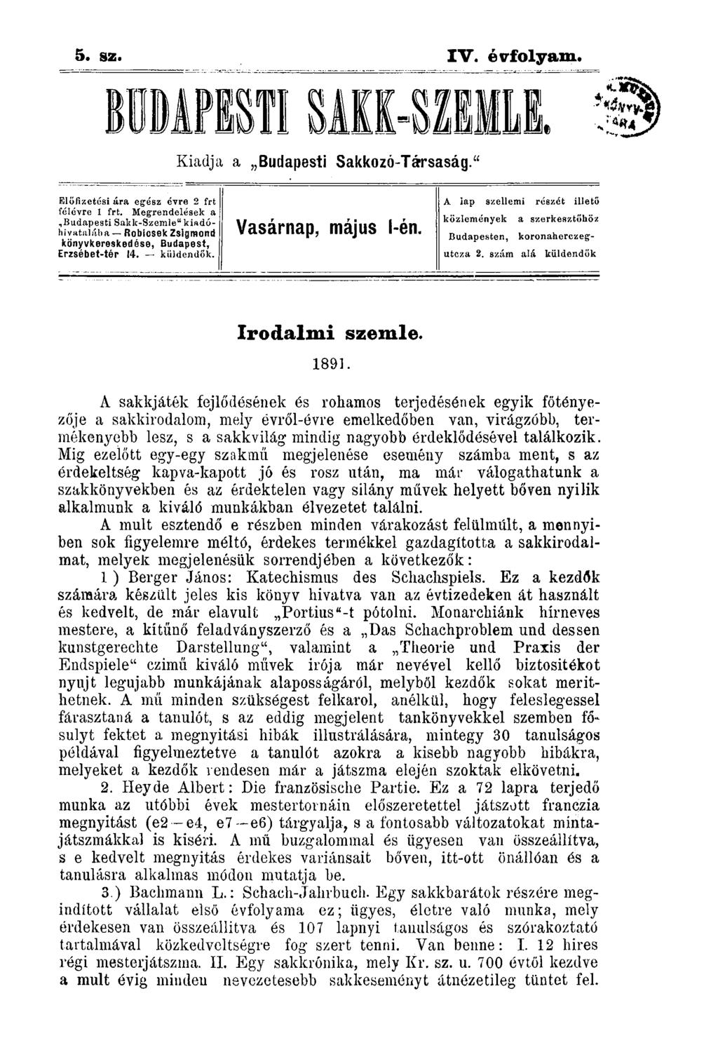 5. sz. IV. évfolyam. BÜDAPISTISAKK-SZHLL Kiadja a Budapesti Sakkozó-Társaság." Elöfizetési ára egész évre 2 frt félévre 1 frt.