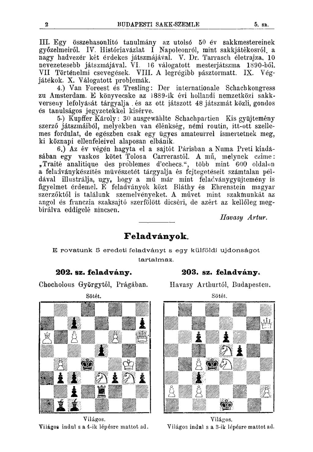2 BUDAPESTI SAKK-SZEMLE 5, S55. III. Egy összehasonlító tanulmány az utolsó 50 év sakkmestereinek győzelmeiről. IV. Históriavázlat I Napoleonról, mint sakkjátékosról.