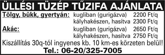 : 06-30/2249-407 Kemény tûzifa igény szerinti elõkészítéssel eladó. Ár: 19500 Ft/erdei m 3 -tól Érd.