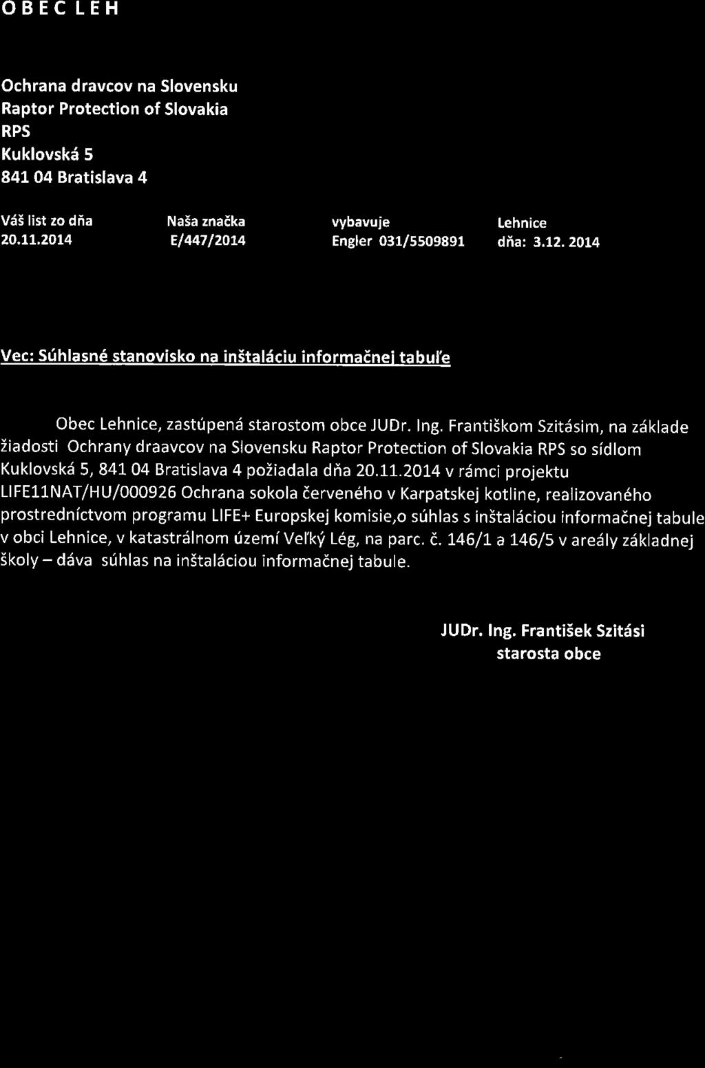 OBEC LEH Ochrana dravcov na Slovensku Raptor Protection of Slovakia RPS Kuklovski 5 841 04 Bratislava 4 V65 list zo dia 20.tt,20t4 NaSa znaika E1447l2Or4 vybavuie Lehnice Engler 03U5509891 dia: 3,12.