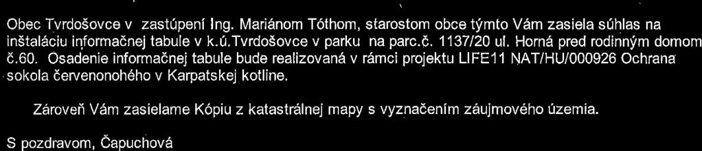 Mari6nom T6thom, starostom obce tfmto Vdm zasiela srihlas na in5tal6ciu injormadnej tabule v k.u,tvrdosovce v parku na parc.(,. 1137120 ul. Horn6 pred rodinnfm domom d.60.