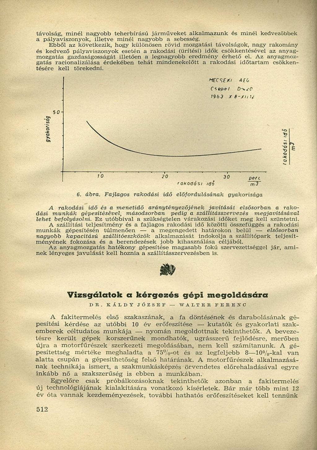 távolság, minél nagyobb teherbírású járműveket alkalmazunk és minél kedvezőbbek a pályaviszonyok, illetve minél nagyobb a sebesség.