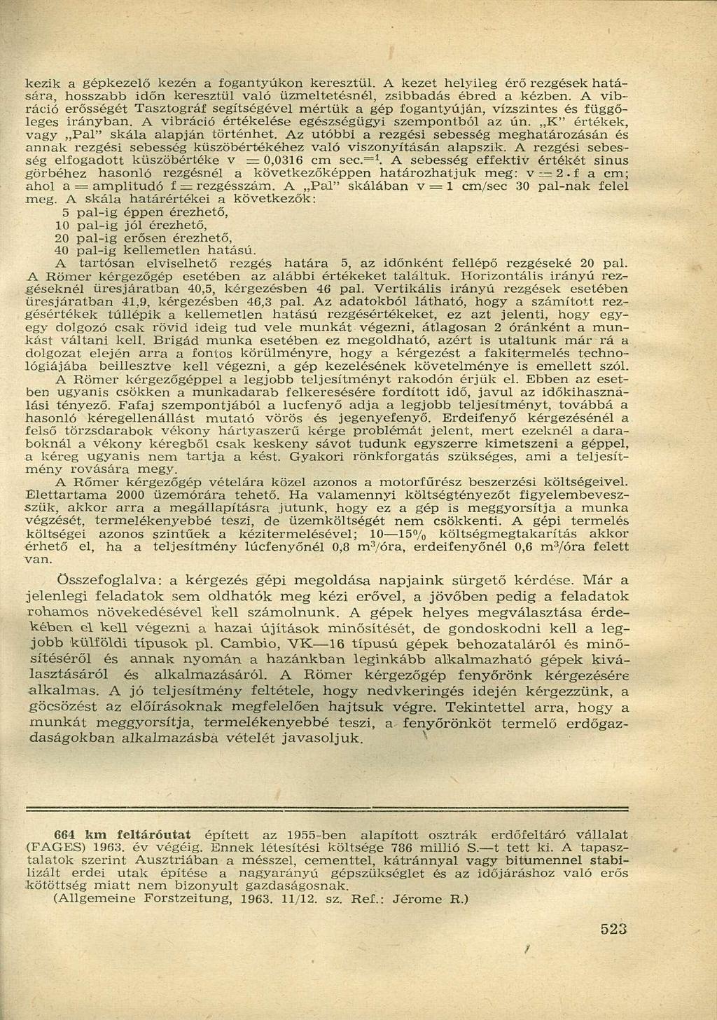 kezik a gépkezelő kezén a fogantyúkon keresztül. A kezet helyileg érő rezgések hatására, hosszabb időn keresztül való üzmeltetésnél, zsibbadás ébred a kézben.