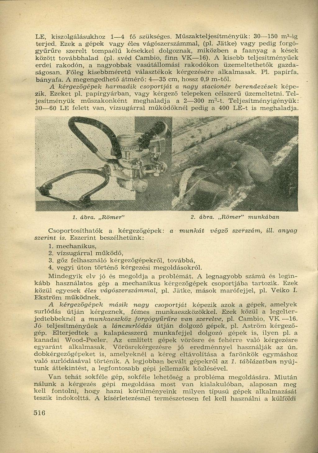 LE, kiszolgálásukhoz 4 fő szükséges. Műszakteljesítményük: 0 50 m -ig terjed. Ezek a gépek vagy éles vágószerszámmal, (pl.
