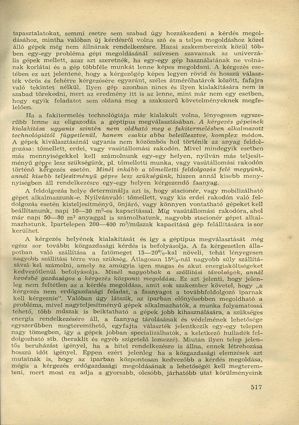 tapasztalatokat, semmi esetre sem szabad úgy hozzákezdeni a kérdés megoldásához, mintha valóban új kérdésről volna szó és a teljes megoldáshoz közel álló gépek még nem állnának rendelkezésre.