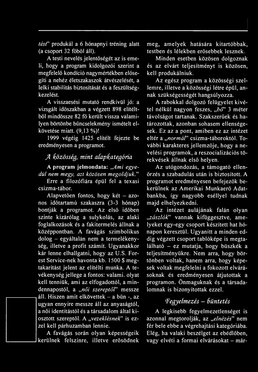 feszültségkezelést. A visszaesési mutató rendkívül jó: a vizsgált időszakban a végzett 898 elítéltből mindössze 82 fő került vissza valamilyen börtönbe bűncselekmény ismételt elkövetése miatt.