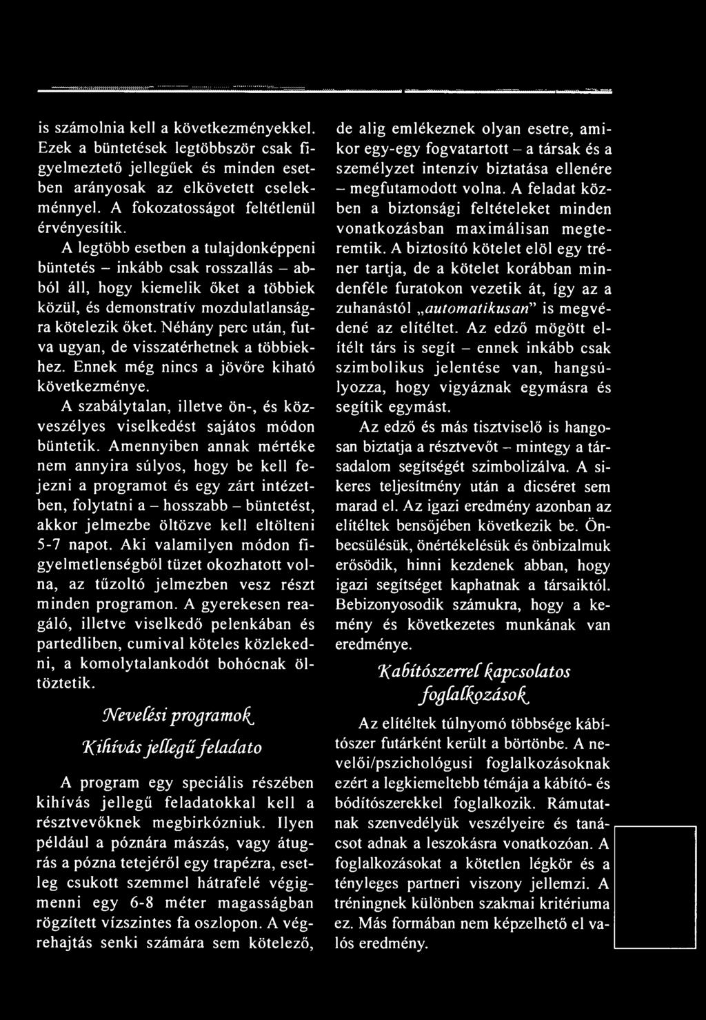 Aki valamilyen módon figyelmetlenségből tüzet okozhatott volna, az tűzoltó jelmezben vesz részt minden programon.