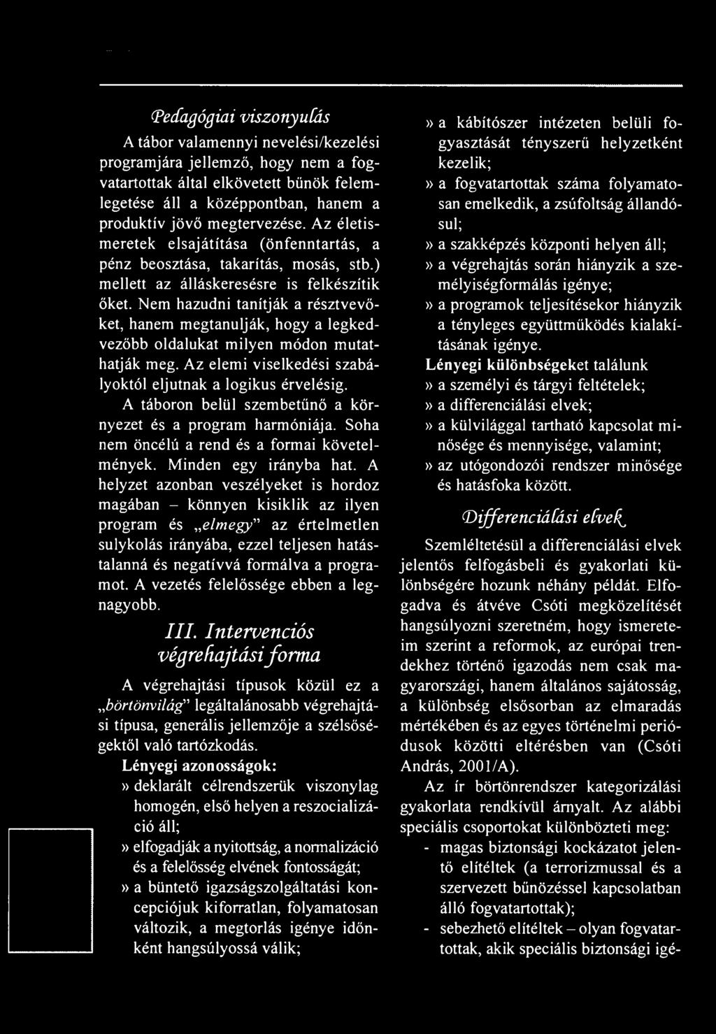 Nem hazudni tanítják a résztvevőket, hanem megtanulják, hogy a legkedvezőbb oldalukat milyen módon mutathatják meg. Az elemi viselkedési szabályoktól eljutnak a logikus érvelésig.