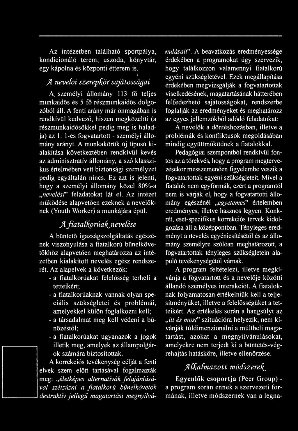 A munkakörök új típusú kialakítása következtében rendkívül kevés az adminisztratív állomány, a szó klasszikus értelmében vett biztonsági személyzet pedig egyáltalán nincs.