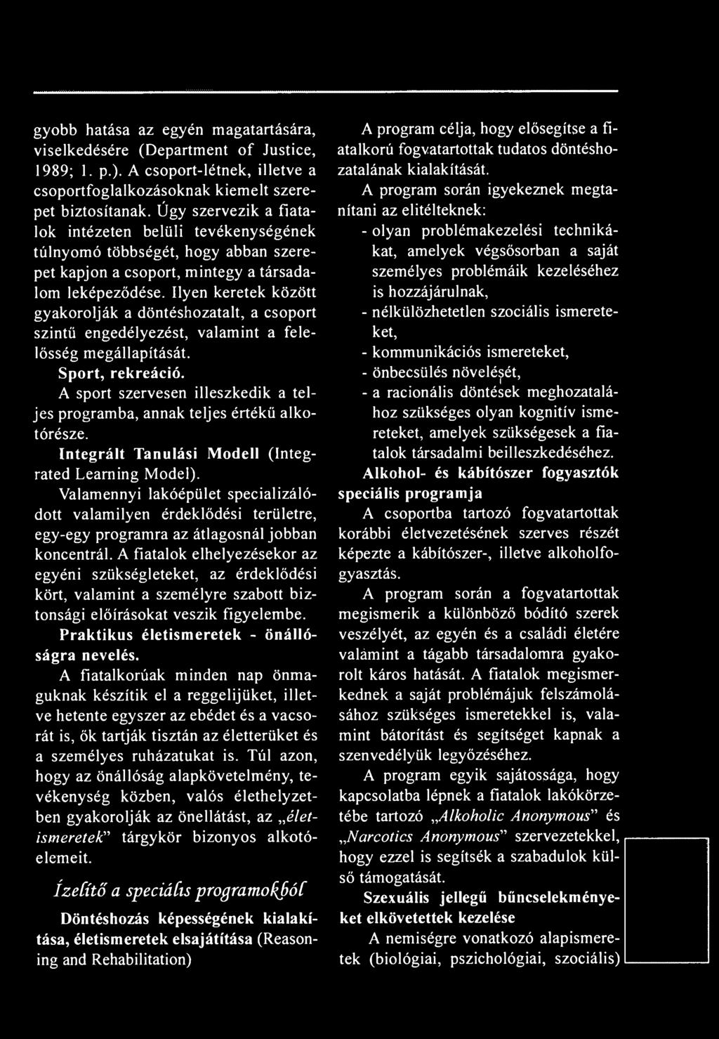 Ilyen keretek között gyakorolják a döntéshozatalt, a csoport szintű engedélyezést, valamint a felelősség megállapítását. Sport, rekreáció.